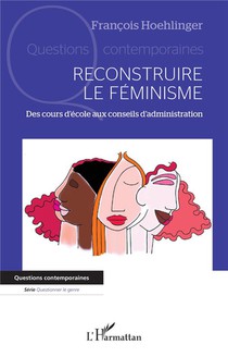 Reconstruire Le Feminisme - Des Cours D Ecole Aux Conseils D Administration 