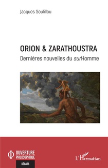 Orion & Zarathoustra : Dernieres Nouvelles Du Surhomme 
