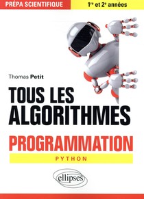 Tous Les Algorithmes ; Programmation Python ; Prepa Scientifique 1re Et 2e Annees 