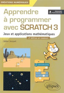Apprendre A Programmer Avec Scratch 3 - Jeux Et Applications Mathematiques - 2e Edition En Couleurs 