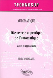 Automatique ; Decouverte Et Pratique De L Automatique - Cours Et Applications 