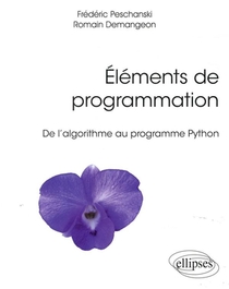 Elements De Programmation ; De L'algorithme Au Programme Python 