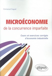 Microeconomie De La Concurrence Imparfaite. Cours Et Exercices Corriges D'economie Industrielle 
