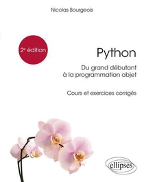 Python, Du Grand Debutant A La Programmation Objet ; Cours Et Exercices Corriges 