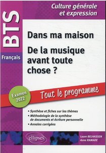Bts Francais - Culture Generale Et Expression : Nouveau Theme, De La Musique Avant Toute Chose ? (edition 2022/2023) 