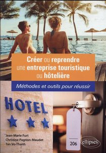 Creer Ou Reprendre Une Entreprise Touristique Ou Hoteliere : Methodes Et Outils Pour Reussir 