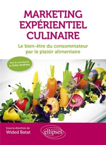 Marketing Experientiel Culinaire : Le Bien-etre Du Consommateur Par Le Plaisir Alimentaire 