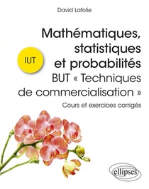 Mathematiques, Statistiques Et Probabilites : But Techniques De Commercialisation ; Cours Et Exercices Corriges 