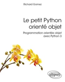Le Petit Python Oriente Objet : Programmation Orientee Objet Avec Python 3 