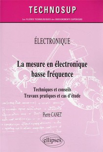 Electronique : La Mesure En Electronique Basse Frequence ; Techniques Et Conseils ; Travaux Pratiques 
