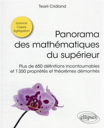 Panorama Des Mathematiques Du Superieur : Plus De 650 Definitions Incontournables Et 1350 Proprietes 