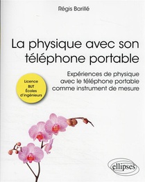 La Physique Avec Son Telephone Portable : Experiences De Physique Avec Le Telephone Portable Comme Instrument De Mesure 