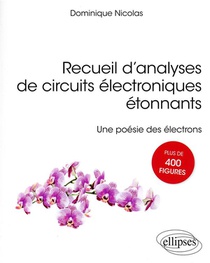 Recueil D'analyses De Circuits Electroniques Etonnants : Une Poesie Des Electrons 