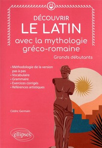 Decouvrir Le Latin Avec La Mythologie Greco-romaine : Grands Debutants 