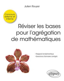 Reviser Les Bases Pour L'agregation De Mathematiques : Concours Externe, Interne Et Special Docteur 