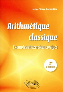Arithmetique Classique - 2e Edition - Exemples Et Exercices Corriges 