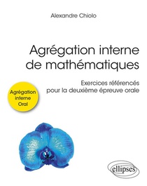 Agregation Interne De Mathematiques : Exercices References Pour La Deuxieme Epreuve Orale 