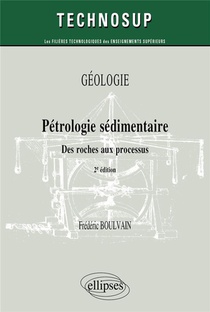 Petrologie Sedimentaire : Des Roches Aux Processus ; Geologie 
