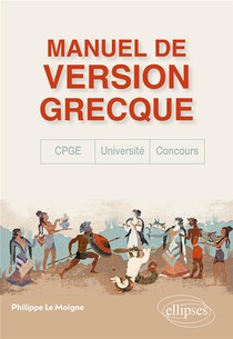 Manuel De Version Grecque : Cpge, Concours, Universite ; Je Monte La Garde Sur Ce Qui Reste Des Dieux 