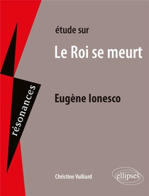 Etude Sur Le Roi Se Meurt : Eugene Ionesco 