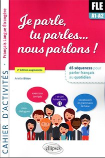 Je Parle, Tu Parles... Nous Parlons ! Fle Cahier D'activites : 65 Sequences Pour Parler Francais Au Quotidien (2e Edition) 