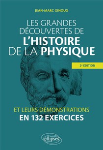 Les Grandes Decouvertes De L'histoire De La Physique Et Leurs Demonstrations En 132 Exercices (2e Edition) 