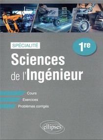 Specialite Sciences De L'ingenieur : Premiere ; Cours, Exercices Et Problemes Corriges 