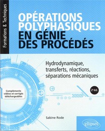 Operations Polyphasiques En Genie Des Procedes : Hydrodynamique, Transferts, Reactions, Separations (2e Edition) 