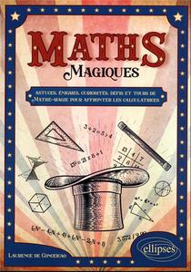 Maths Magiques : Astuces, Enigmes, Curiosites, Defis Et Tours De Mathee-magie Pour Affronter Les Calculatrices 
