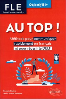 Fle : Francais Langue Etrangere ; Au Top ! Objectif B1+ ; Methode Pour Communiquer Rapidement En Francais 