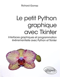 Le Petit Python Graphique Avec Tkinter : Interfaces Graphiques Et Programmation Evenementielle Avec Python Et Tkinter 