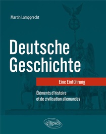 Deutsche Geschichte : Eine Einfuhrung ; Elements D'histoire Et De Civilisation Allemandes 