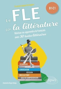 Le Fle Par La Litterature : B1-c1 ; Reviser Ou Apprendre Le Francais 