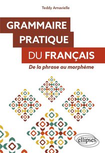 Grammaire Pratique Du Francais : De La Phrase Au Morpheme 