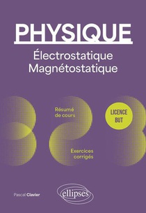 Physique : Licence - But ; Electrostatique Et Magnetostatique ; Resume De Cours, Exercices Et Devoirs 