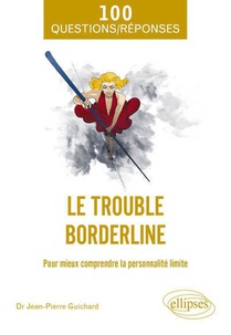 Le Trouble Borderline : Pour Mieux Comprendre La Personnalite Limite 