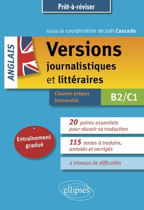 Anglais : Versions Journalistiques Et Litteraires ; B2-c1 ; Entrainement Gradue 