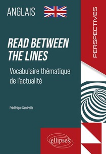 Anglais : Read Between The Lines ; Vocabulaire Thematique De L'actualite 