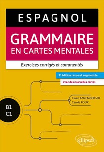 Espagnol : Grammaire En Cartes Mentales Avec Exercices Corriges Et Commentes ; B1-c1 (2e Edition) 
