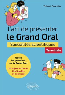 L'art De Presenter Le Grand Oral : Specialites Scientifiques ; Terminale 
