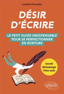 Desir D'ecrire : Le Petit Guide Indispensable Pour Se Perfectionner En Ecriture 