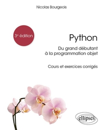 Python : Du Grand Deebutant A La Programmation Objet ; Cours Et Exercices Corrigees (3e Edition) 