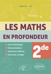 Les Maths En Profondeur : 2de ; Cours Developpe, Demonstrations, Questions D'eleves, Exercices Corriges 
