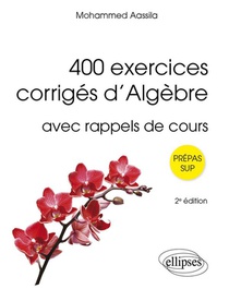 400 Exercices Corriges D'algebre : Avec Rappels De Cours (2e Edition) 