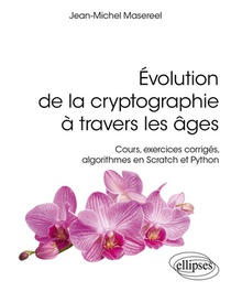 Evolution De La Cryptographie A Travers Les Ages - Cours, Exercices Corriges, Algorithmes En Scratch 