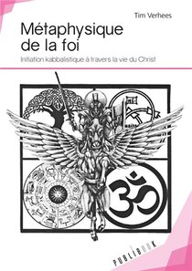 Metaphysique De La Foi ; Initiation Kabbalistique A Travers La Vie Du Christ 