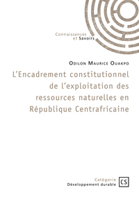 L'encadrement Constitutionnel De L'exploitation Des Ressources Naturelles En Republique Centrafricai 
