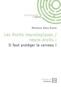 Les Droits Neurologiques / Neuro-droits : Il Faut Proteger Le Cerveau ! 
