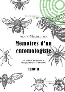 Memoires D'un Entomologiste Tome 2 : Les Insectes Qui Piquent Et Les Sympathiques Se Devoilent 