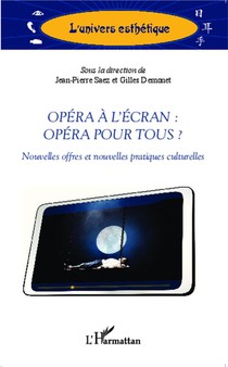 Opera A L'ecran : Opera Pour Tous ? Nouvelles Offres Et Nouvelles Pratiques Culturelles 